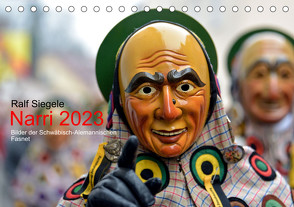 Narri 2023 Bilder der Schwäbisch-Alemannischen Fasnet (Tischkalender 2023 DIN A5 quer) von Siegele,  Ralf