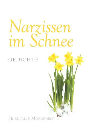 Narzissen im Schnee von Morgenrot,  Friederike