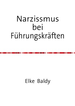 Narzissmus bei Führungskräften von Baldy,  Elke