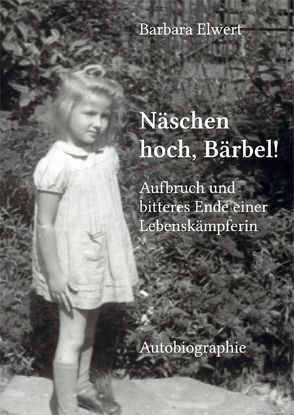 Näschen hoch, Bärbel! von Elwert,  Barbara