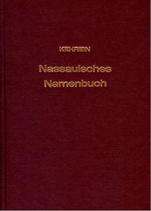 Nassauisches Namenbuch, enthaltend Personen-, Orts- und Gemarkungsnamen von Kehrein,  Joseph