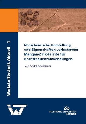 Nasschemische Herstellung und Eigenschaften verlustarmer Mangan-Zink-Ferrite für Hochfrequenzanwendungen von Angermann,  André