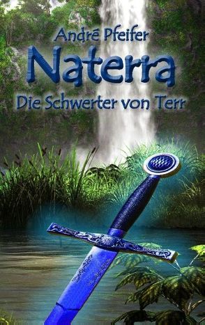 Naterra – Die Schwerter von Terr von Pfeifer,  André