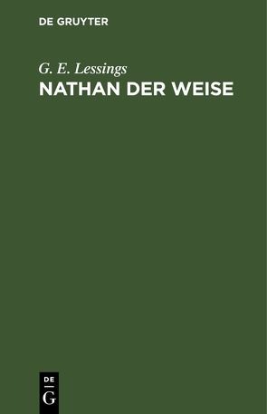 Nathan der Weise von Lessings,  G. E.