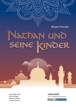 Nathan und seine Kinder – Mirjam Pressler – Lehrerheft – Real- und Werkrealschule von Biedermann,  Julia, Krapp,  Günter, Sobeck,  Christian, UNdank,  Sabrina, Zenner,  Cornelia