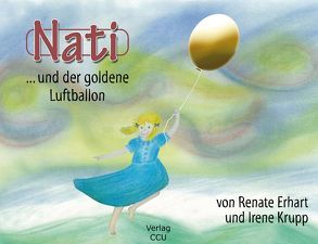 Nati und der goldene Luftballon von Erhart,  Renate, Krupp,  Irene