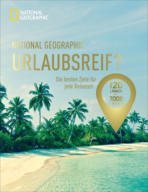 National Geographic Urlaubsreif? –120 Länder – 7000 Ideen von Pailhes,  Robert