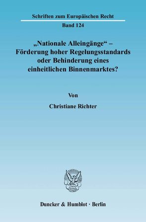 „Nationale Alleingänge“ – Förderung hoher Regelungsstandards oder Behinderung eines einheitlichen Binnenmarktes? von Richter,  Christiane