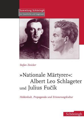 „Nationale Märtyrer“: Albert Leo Schlageter und Julius Fucík von Zwicker,  Stefan