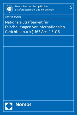 Nationale Strafbarkeit für Falschaussagen vor internationalen Gerichten nach § 162 Abs. 1 StGB von Grillo,  Christina