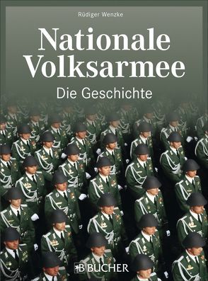 Nationale Volksarmee – Die Geschichte von Wenzke,  Rüdiger