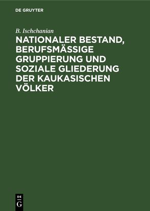 Nationaler Bestand, berufsmäßige Gruppierung und soziale Gliederung der kaukasischen Völker von Ischchanian,  B.