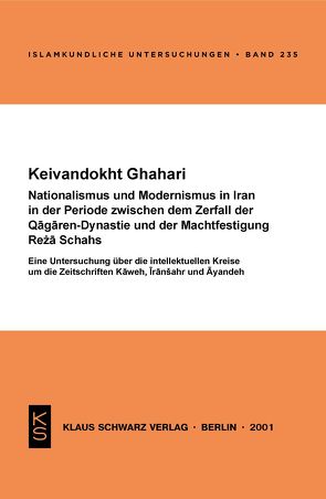 Nationalismus und Modernismus im Iran in der Periode zwischen dem Zerfall der Qaǧaren-Dynastie und der Machtfestigung Reża Schahs von Ghahari,  Keivandokht