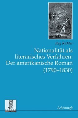 Nationalität als literarisches Verfahren: Der amerikanische Roman (1790-1830) von Richter,  Jörg Thomas