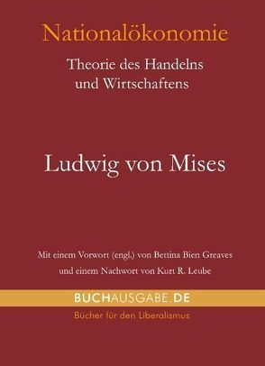 Nationalökonomie von Bien Greaves,  Bettina, Kastner,  Michael, Leube,  Kurt R, Mises,  Ludwig von