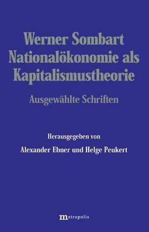 Nationalökonomie als Kapitalismustheorie von Ebner,  Alexander, Peukert,  Helge, Sombart,  Werner