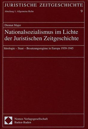 Nationalsozialismus im Lichte der Juristischen Zeitgeschichte von Majer,  Diemut