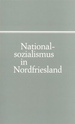 Nationalsozialismus in Nordfriesland von Koops,  Wilhelm, Sörensen,  Christian M, Steensen,  Thomas, Voigt,  Harald