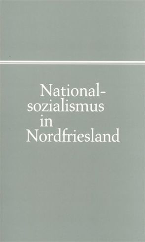 Nationalsozialismus in Nordfriesland von Koops,  Wilhelm, Sörensen,  Christian M, Steensen,  Thomas, Voigt,  Harald