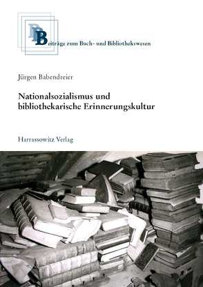 Nationalsozialismus und bibliothekarische Erinnerungskultur von Babendreier,  Jürgen