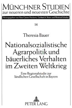 Nationalsozialistische Agrarpolitik und bäuerliches Verhalten im Zweiten Weltkrieg von Bauer,  Theresia