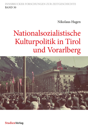 Nationalsozialistische Kulturpolitik in Tirol und Vorarlberg von Hagen,  Nikolaus