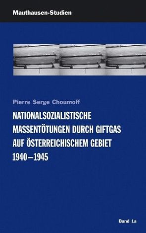 Nationalsozialistische Massentötungen durch Giftgas auf österreichischem Gebiet 1940-1945 von Baumgarnter,  Andreas, Baumgartner,  Andreas, Choumoff,  Pierre S, Dreßen,  Willi