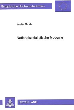 Nationalsozialistische Moderne von Grode,  Walter