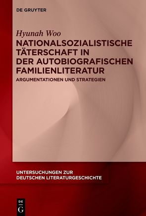 Nationalsozialistische Täterschaft in der autobiografischen Familienliteratur von Woo,  Hyunah