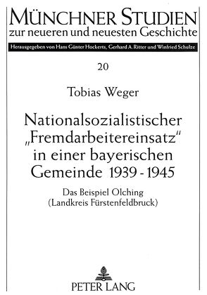 Nationalsozialistischer «Fremdarbeitereinsatz» in einer bayerischen Gemeinde 1939-1945 von Weger,  Tobias