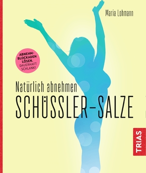 Natürlich abnehmen. Schüßler-Salze von Lohmann,  Maria