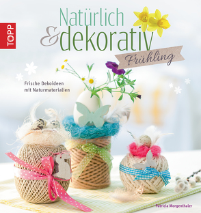 Natürlich & dekorativ Frühling von Morgenthaler,  Patricia