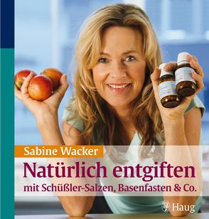 Natürlich entgiften mit Schüßler-Salzen, Basenfasten & Co. von Wacker,  Sabine