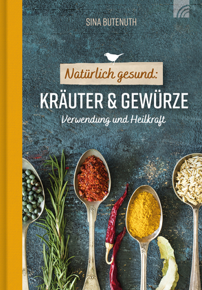 Natürlich gesund: Kräuter und Gewürze von Butenuth,  Sina