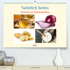 Natürlich heilen – Hausmittel zur Selbstbehandlung (Premium, hochwertiger DIN A2 Wandkalender 2023, Kunstdruck in Hochglanz) von Michel,  Susan