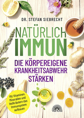 Natürlich IMMUN – die körpereigene Krankheitsabwehr stärken von Siebrecht,  Stefan