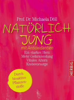 Natürlich jung mit Antioxidantien von Döll,  Michaela