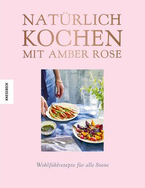 Natürlich kochen mit Amber Rose von Holle,  Barbara, Rose,  Amber