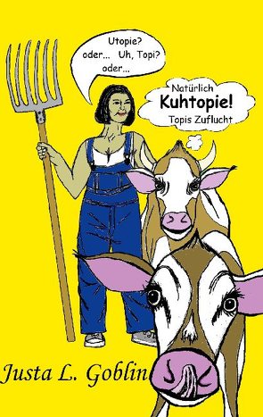 Natürlich Kuhtopie! von Goblin,  Justa L.