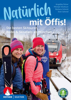 Natürlich mit Öffis! Die besten Skitouren, Reibn und Skisafaris ab München von Feiner,  Angelika, Schmid,  Barbara, Schmid,  Sven, Vitzthum,  Michael