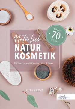 Natürlich Naturkosmetik von Maiwald,  Katrin