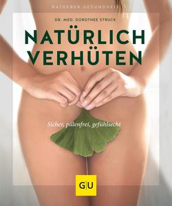 Natürlich verhüten von Struck,  Dr. med. Dorothee