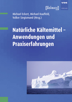 Natürliche Kältemittel von Eckert,  Michael, Kauffeld,  Michael, Siegismund,  Volker