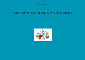 Natürliche Mengen und das Axiom des Verstehens. von Preiser,  Albert Henrik