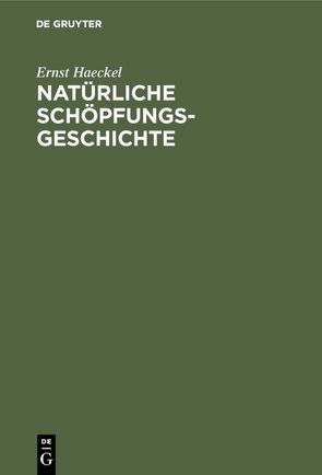 Natürliche Schöpfungs-Geschichte von Haeckel,  Ernst