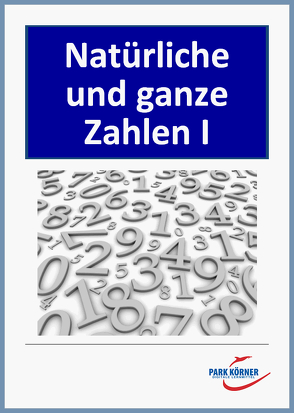 Natürliche und ganze Zahlen Teil I – Mit Schülererklärungen auf Video – digitales Buch für die Schule, anpassbar auf jedes Niveau von Park Körner GmbH