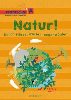 Natur! Durch Flüsse, Wüsten, Regenwälder von Dürr,  Julia, Köller,  Kathrin