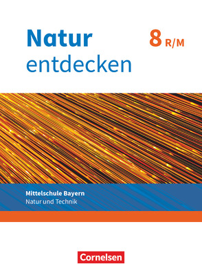 Natur entdecken – Neubearbeitung – Natur und Technik – Mittelschule Bayern 2017 – 8. Jahrgangsstufe von Kraft,  Franz, Schnupp,  Bernhard, Schön,  Kathrin, Schropp,  Eva