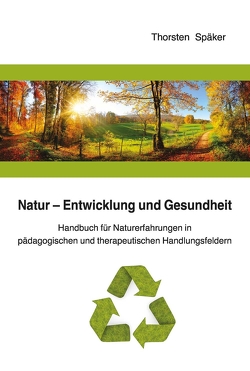 Natur – Entwicklung und Gesundheit von Späker,  Thorsten