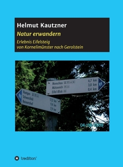 Natur erwandern, Erlebnis Eifelsteig von Kautzner,  Helmut